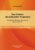 Das Problem des kulturellen Vergessens. Das Beispiel der Bücherverbrennung des 10. Mai 1933. 3955493970 Book Cover