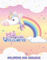 My Magical Unicorn: Coloring & Drawing, For Confident, Brave & Beautiful Kids Who Like UNICORNS B08HBC73PF Book Cover