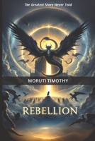 The Greatest Story Never Told: Rebellion B0DQQZLBB6 Book Cover