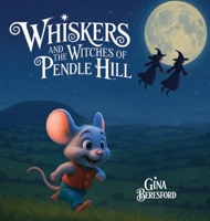 Whiskers and the Witches of Pendle Hill [Hard Cover]: A magical story inspired by true events - where a brave little mouse helps children discover ... and the lessons of the Pendle Witches. B0FQLFVQ39 Book Cover