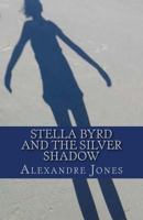 Stella Byrd and the Silver Shadow 1539385000 Book Cover