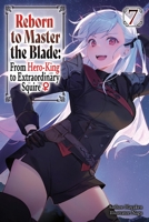 Reborn to Master the Blade: From Hero-King to Extraordinary Squire?, Vol. 7 (light novel) B0DZ1YQZRM Book Cover