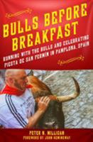 Bulls Before Breakfast: Running with the Bulls and Celebrating Fiesta de San Fermín in Pamplona, Spain 1250065739 Book Cover