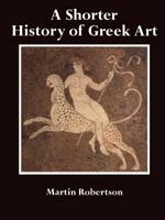 A Shorter History of Greek Art 0521280842 Book Cover