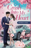 Crash into My Heart: She crashed into his car. He crashed into her heart. B0F7FNHRTD Book Cover