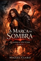 A Marca da Sombra: Quando o Véu Cede (Livro 1) (Portuguese Edition) B0GX5TFJCJ Book Cover