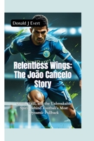 RELENTLESS WINGS— THE JOÃO CANCELO STORY: Speed, Skill, and the Unbreakable Spirit Behind Football’s Most Dynamic Fullback B0FH9Q84F2 Book Cover