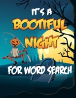 It’s a Bootiful Night For Word Search: Beautiful Halloween Themed Word Search Puzzles For Adults, Halloween Word Hunt, Large Print Word Search Book ... Answers for Anti Boredom for Kids and Adults B08KH3T4HG Book Cover