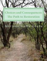 Choices and Consequences: The Path to Restoration 1508770085 Book Cover