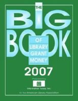 The Big Book of Library Grant Money 2007: Profiles of Private and Corporate Foundations and Direct Corporate Givers Receptive to Library Grant Proposals (Big Book of Library Grant Money) 0838909280 Book Cover