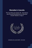 Herndon's Lincoln; the true story of a great life Volume 03 1376921545 Book Cover