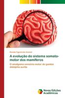 A evolução do sistema somato-motor dos mamíferos 6139633567 Book Cover