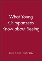 What Young Chimpanzees Know about Seeing (Monographs of the Society for Research in Child Development) 0631224521 Book Cover