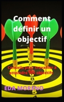 Comment définir un objectif: Conseils pour travailler à atteindre vos objectifs B09KN65LMF Book Cover