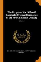 The Eclipse of the 'Abbasid Caliphate; Original Chronicles of the Fourth Islamic Century Volume 5 - Primary Source Edition 1018146407 Book Cover