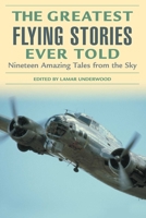 The Greatest Flying Stories Ever Told: Nineteen Amazing Tales from the Sky (Greatest) 1592284817 Book Cover