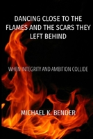 Dancing Close to the Flames and the Scars They Left Behind B0DW6VXL93 Book Cover