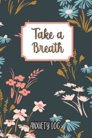 Take a Breath: Anxiety Log: Mood Journal Tracker Log Book B091F5Q8QG Book Cover