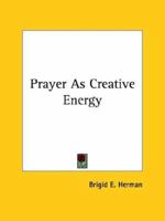 Prayer As Creative Energy 1425339379 Book Cover