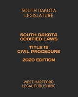 SOUTH DAKOTA CODIFIED LAWS TITLE 15 CIVIL PROCEDURE 2020 EDITION: WEST HARTFORD LEGAL PUBLISHING 1656530260 Book Cover