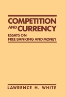 Competition and Currency: Essays on Free Banking and Money (Cato Institute Book Series) 0814792472 Book Cover