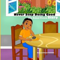 Never Stop Doing Good : The Potato Story 0578446405 Book Cover