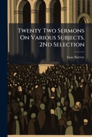 Twenty Two Sermons On Various Subjects. 2Nd Selection 1143255658 Book Cover