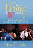 Cause Honey, We Ain't the Huxtables: A Practical ''instruction Manual'' for Choosing the Right Spouse for You 1477103104 Book Cover