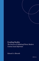 Evading Reality: The Devices of 'Abdalrauf Fitrat. Modern Central Asian Reformist 9004125167 Book Cover