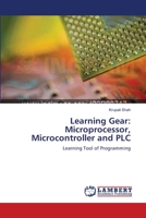 Learning Gear: Microprocessor, Microcontroller and PLC: Learning Tool of Programming 3659142549 Book Cover