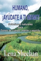 HUMANO, ¡AYÚDATE A TI MISMO! Soluciones naturales para Estrés de cuerpo, mente y espíritu B0FJVGX933 Book Cover