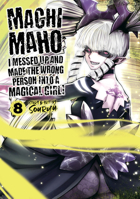 Machimaho: I Messed Up and Made the Wrong Person Into a Magical Girl! Vol. 8 1648273343 Book Cover