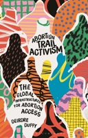 Abortion Trail Activism: Global Projects for Feminist Abortion Care 1350246999 Book Cover