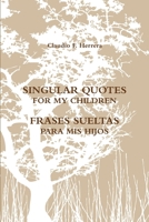 SINGULAR QUOTES FOR MY CHILDREN - FRASES SUELTAS PARA MIS HIJOS 131258789X Book Cover