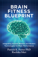 Brain Fitness Blueprint: Integrating Ancient Wisdom and Modern Technologies for Peak Performance B0GD6BTG11 Book Cover