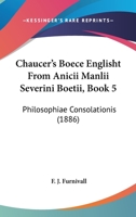 Chaucer's Boece Englisht From Boethius's De Consolatione Philosophiae. 1177488620 Book Cover