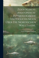 Zoologisch-anatonisch-physiologische Untersuchungen über die nordischen Wallthiere. 1021887161 Book Cover