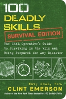 100 Deadly Skills: Survival Edition: The SEAL Operative's Guide to Surviving in the Wild and Being Prepared for Any Disaster 1501143905 Book Cover