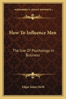 How To Influence Men: The Use Of Psychology In Business 143257213X Book Cover