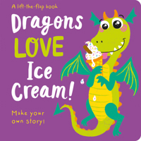 Dragons LOVE Ice Cream! - Lift-the-Flap 1789586313 Book Cover