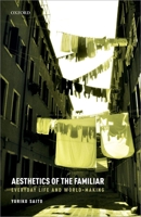 Aesthetics of the Familiar: Everyday Life and World-Making 0198852916 Book Cover