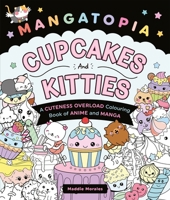Mangatopia Cupcakes and Kitties: A Cuteness Overload Colouring Book of Anime and Manga 1035083620 Book Cover