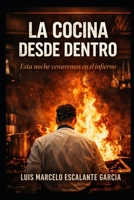 La cocina desde adentro: esta noche cenaremos en el infierno (Decisiones) (Spanish Edition) B0GQGD72HH Book Cover