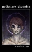 Bodies Are Disgusting 1494912740 Book Cover