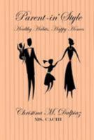 Parent-in' Style: Healthy Habits, Happy Homes 1479137707 Book Cover
