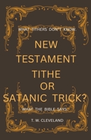 New Testament Tithe Or Satanic Trick? B0CJCX4PJ8 Book Cover