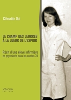Le champ des leurres à la lueur de l'espoir: Récit d'une élève infirmière en psychiatrie dans les années 70 B0GFD71JYW Book Cover