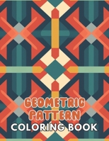 Geometric Pattern Coloring Book: 100+ High-Quality and Unique Colouring Pages B0CTH53PCR Book Cover