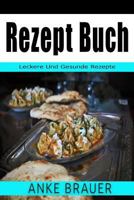 Rezept Buch: Leckere Und Gesunde Rezepte 1544861141 Book Cover