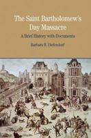The St. Bartholomew's Day Massacre: A Brief History with Documents (The Bedford Series in History and Culture) 0312413602 Book Cover
